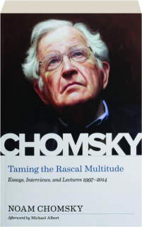 TAMING THE RASCAL MULTITUDE: Essays, Interviews, and Lectures 1997-2014