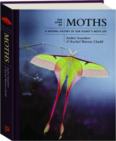 THE LIVES OF MOTHS: A Natural History of Our Planet's Moth Life