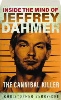 INSIDE THE MIND OF JEFFREY DAHMER: The Cannibal Killer
