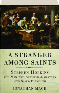 A STRANGER AMONG SAINTS: Stephen Hopkins, the Man Who Survived Jamestown and Saved Plymouth
