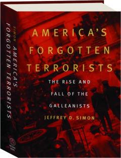 AMERICA'S FORGOTTEN TERRORISTS: The Rise and Fall of the Galleanists