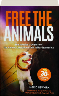 FREE THE ANIMALS: The Amazing True Story of the Animal Liberation Front in North America