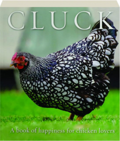 CLUCK: A Book of Happiness for Chicken Lovers