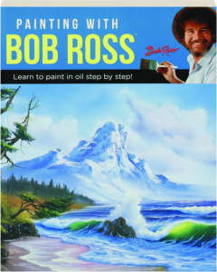 PAINTING WITH BOB ROSS: Learn to Paint in Oil Step by Step!