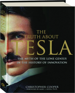 THE TRUTH ABOUT TESLA: The Myth of the Lone Genius in the History of Innovation