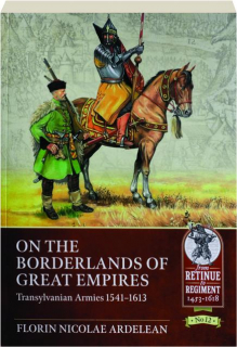 ON THE BORDERLANDS OF GREAT EMPIRES: From Retinue to Regiment 1453-1618, No. 12