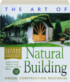 THE ART OF NATURAL BUILDING, SECOND EDITION: Design, Construction, Resources