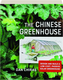 THE CHINESE GREENHOUSE: Design and Build a Low-Cost, Passive Solar Greenhouse