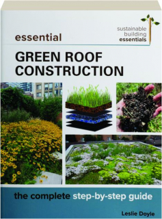 ESSENTIAL GREEN ROOF CONSTRUCTION: The Complete Step-by-Step Guide