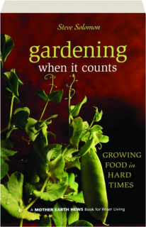 GARDENING WHEN IT COUNTS: Growing Food in Hard Times