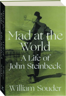 MAD AT THE WORLD: A Life of John Steinbeck