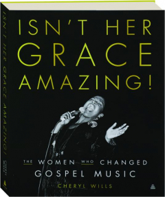 ISN'T HER GRACE AMAZING! The Women Who Changed Gospel Music