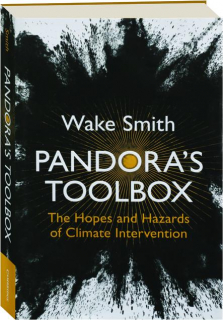PANDORA'S TOOLBOX: The Hopes and Hazards of Climate Intervention