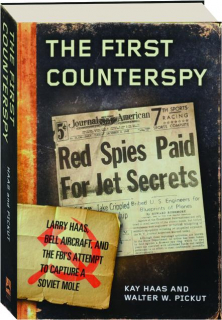 THE FIRST COUNTERSPY: Larry Haas, Bell Aircraft, and the FBI's Attempt to Capture a Soviet Mole