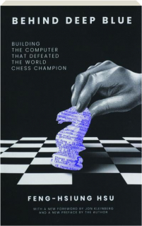 BEHIND DEEP BLUE: Building the Computer That Defeated the World Chess Champion