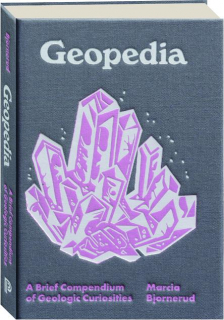 GEOPEDIA: A Brief Compendium of Geologic Curiosities
