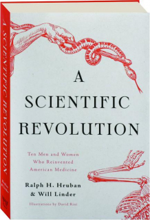 A SCIENTIFIC REVOLUTION: Ten Men and Women Who Reinvented American Medicine