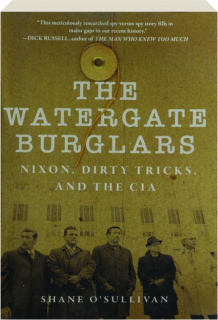 THE WATERGATE BURGLARS: Nixon, Dirty Tricks, and the CIA