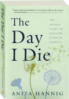 THE DAY I DIE: The Untold Story of Assisted Dying in America