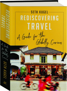 REDISCOVERING TRAVEL: A Guide for the Globally Curious