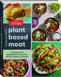 COOKING WITH PLANT-BASED MEAT: 75 Vegan and Vegetarian Recipes for All Your Meaty Cravings