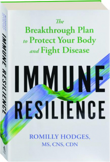 IMMUNE RESILIENCE: The Breakthrough Plan to Protect Your Body and Fight Disease