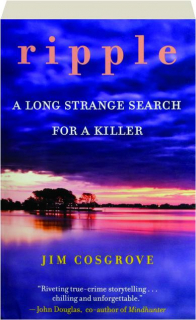RIPPLE: A Long Strange Search for a Killer