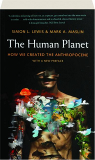 THE HUMAN PLANET: How We Created the Anthropocene