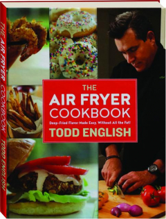 THE AIR FRYER COOKBOOK: Deep-Fried Flavor Made Easy, Without All the Fat