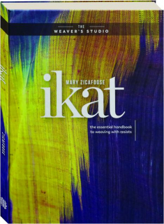 IKAT: The Essential Handbook to Weaving Resist-Dyed Cloth