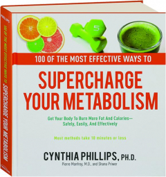 100 OF THE MOST EFFECTIVE WAYS TO SUPERCHARGE YOUR METABOLISM