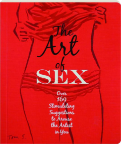 THE ART OF SEX: Over 169 Stimulating Suggestions to Arouse the Artist in You