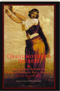GRANDMOTHER'S SECRETS: The Ancient Rituals and Healing Power of Belly Dancing