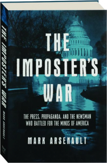 THE IMPOSTER'S WAR: The Press, Propaganda, and the Newsman who Battled for the Minds of America