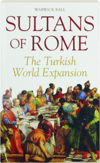 SULTANS OF ROME: The Turkish World Expansion