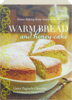 WARM BREAD AND HONEY CAKE: Home Baking from Around the World