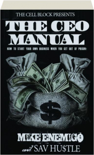 THE CEO MANUAL: How to Start Your Own Business When You Get Out of Prison!