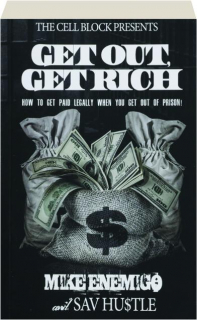 GET OUT, GET RICH: How to Get Paid Legally When You Get Out of Prison!