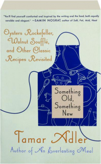 SOMETHING OLD, SOMETHING NEW: Oysters Rockefeller, Walnut Souffle, and Other Classic Recipes Revisited