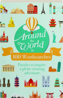 AROUND THE WORLD IN 100 WORDSEARCHES: Puzzles to Inspire a Globe-Trotting Adventure