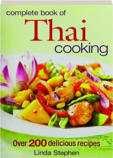 COMPLETE BOOK OF THAI COOKING: Over 200 Delicious Recipes