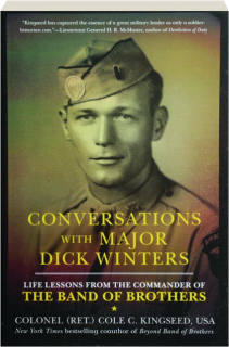 CONVERSATIONS WITH MAJOR DICK WINTERS: Life Lessons from the Commander of the Band of Brothers