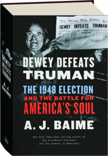 DEWEY DEFEATS TRUMAN: The 1948 Election and the Battle for America's Soul