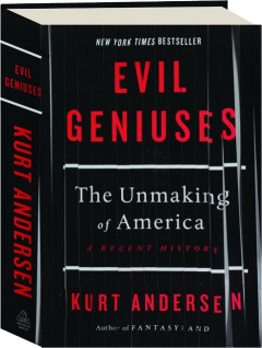EVIL GENIUSES: The Unmaking of America