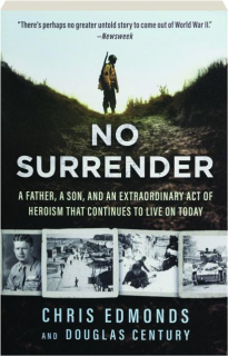 NO SURRENDER: A Father, a Son, and an Extraordinary Act of Heroism That Continues to Live on Today