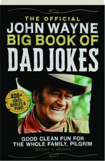 THE OFFICIAL JOHN WAYNE BIG BOOK OF DAD JOKES