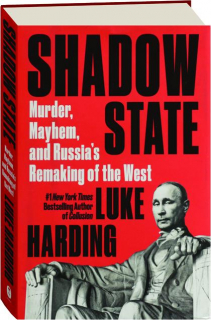 SHADOW STATE: Murder, Mayhem, and Russia's Remaking of the West