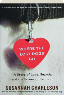 WHERE THE LOST DOGS GO: A Story of Love, Search, and the Power of Reunion