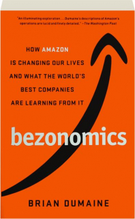 BEZONOMICS: How Amazon Is Changing Our Lives and What the World's Best Companies Are Learning from It