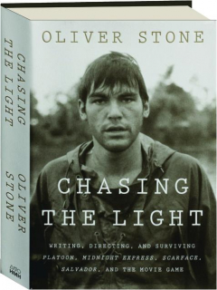 CHASING THE LIGHT: Writing, Directing, and Surviving <I>Platoon, Midnight Express, Scarface, Salvador,</I> and the Movie Game
